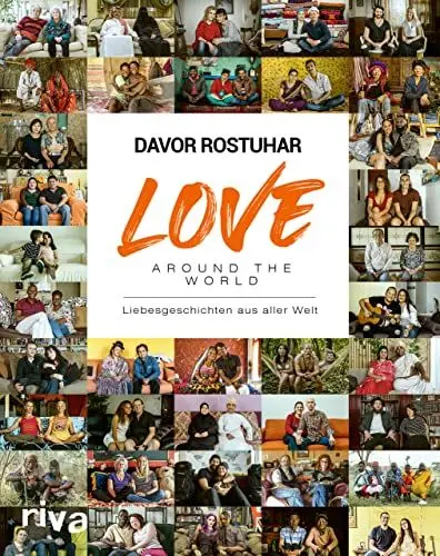 Produktbild: Love around the world: Liebesgeschichten aus aller Welt. 5 Kontinente, 30 Länder, 120 Menschen. Bildband mit ausdrucksstarken Porträts. Das Buch zum Dokumentarfilm