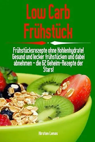 Produktbild: Low Carb Frühstück: Frühstücksrezepte ohne Kohlenhydrate! Gesund und lecker frühstücken und dabei abnehmen - die 62 Geheim-Rezepte der Stars!
