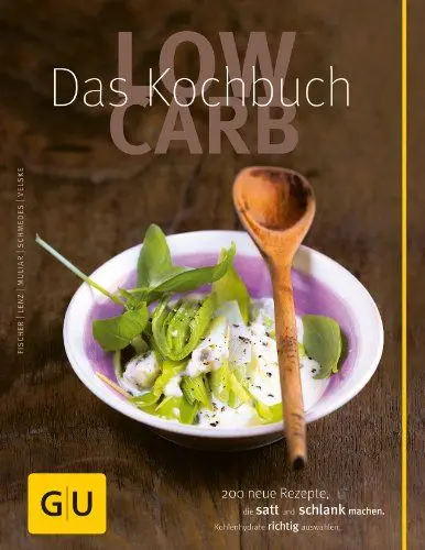 Produktbild: Low Carb - Das Kochbuch: 200 neue Rezepte , die satt und schlank machen, Kohlenhydrate richtig auswählen (GU Low Carb)