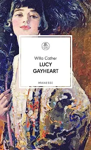 Produktbild: Lucy Gayheart: Roman. Übersetzt von Elisabeth Schnack, mit einem Nachwort von Alexa Hennig von Lange (Manesse Bibliothek, Band 31)