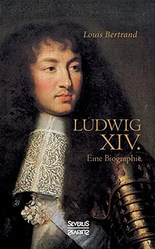 Produktbild: Ludwig der Vierzehnte. Eine Biographie: Aus dem Französischen übertragen von Gertrude Aretz