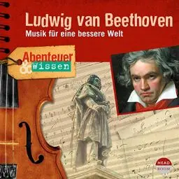 Produktbild: Ludwig van Beethoven - Musik für eine bessere Welt: Abenteuer & Wissen