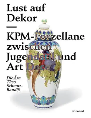 Produktbild: Lust auf Dekor: KPM-Porzellane zwischen Jugendstil und Art Deco Die Ära Theo Schmuz-Baudiß
