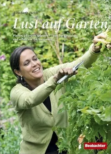 Produktbild: Lust auf Garten: Planen, pflanzen, pflegen - Tipps für Einsteiger und erfahrene Gärtnerinnen