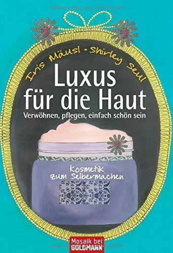 Produktbild: Luxus für die Haut: Kosmetik zum Selbermachen - Verwöhnen, pflegen, einfach schön sein -