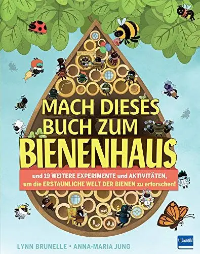 Produktbild: Mach dieses Buch zum Bienenhaus: und 19 weitere Experimente und Aktivitäten, um die ERSTAUNLICHE WELT DER BIENEN zu erforschen!