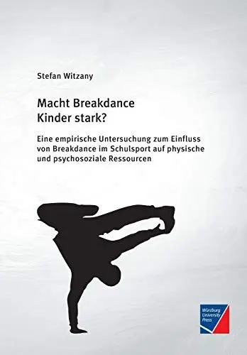 Produktbild: Macht Breakdance Kinder stark?: Eine empirische Untersuchung zum Einfluss von Breakdance im Schulsport auf physische und psychosoziale Ressourcen