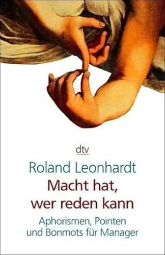 Produktbild: Macht hat, wer reden kann: Aphorismen, Pointen und Bonmots für Manager (dtv Sachbuch)