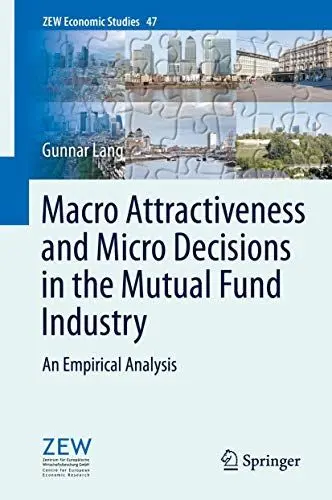 Produktbild: Macro Attractiveness and Micro Decisions in the Mutual Fund Industry: An Empirical Analysis (ZEW Economic Studies, 47, Band 47)
