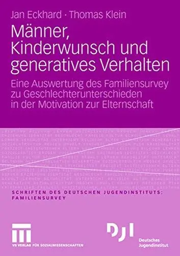Produktbild: Männer, Kinderwunsch und Generatives Verhalten: Eine Auswertung des Familiensurvey zu Geschlechterunterschieden in der Motivation zur Elternschaft (DJI - Familien-Survey) (German Edition)