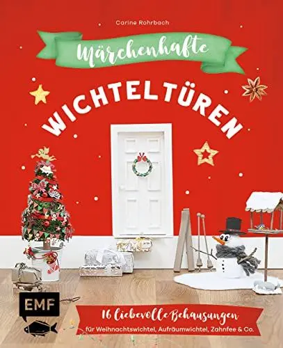 Produktbild: Märchenhafte Wichteltüren: 16 liebevolle Behausungen für Weihnachtswichtel, Aufräumwichtel, Zahnfee & Co. basteln