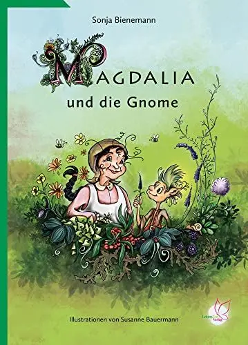 Produktbild: Magdalia und die Gnome: Ein Märchenbuch für kleine Kräuterhexen über die Macht von Heilpflanzen - und wahrer Freundschaft! Mit wertvollem ... leben möchten. Mit Rezepten zum nachkochen.