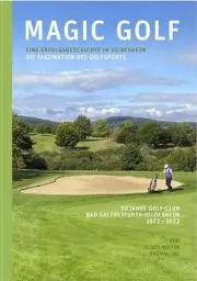 Produktbild: Magic Golf. Die Faszination des Golfsports. Eine Erfolgsgeschichte in Hldesheim: 50 Jahre Golf-Club Bad Salzdetfurth-Hildesheim 1972-2022