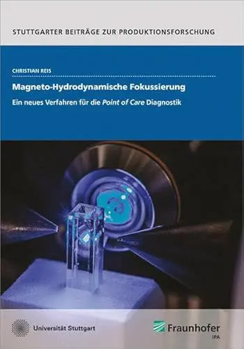 Produktbild: Magneto-Hydrodynamische Fokussierung.: Ein neues Verfahren für die Point of Care Diagnostik. (Stuttgarter Beiträge zur Produktionsforschung)