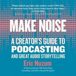 Produktbild: Make Noise: A Creator's Guide to Podcasting and Great Audio Storytelling