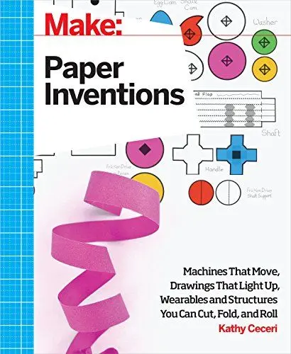Produktbild: Make Paper Inventions: Machines That Move, Drawings That Light Up, and Wearables and Structures You Can Cut, Fold, and Roll