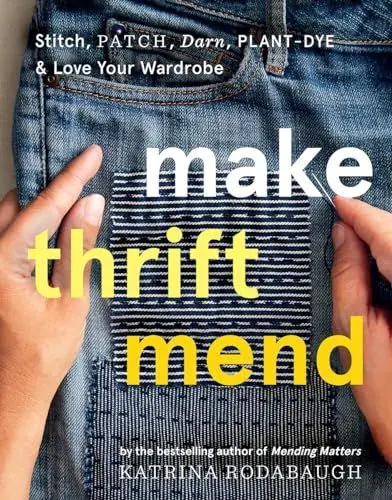 Produktbild: Make Thrift Mend: Stitch, Dye, Repair & Love Your Wardrobe: A Slow-fashion Guide