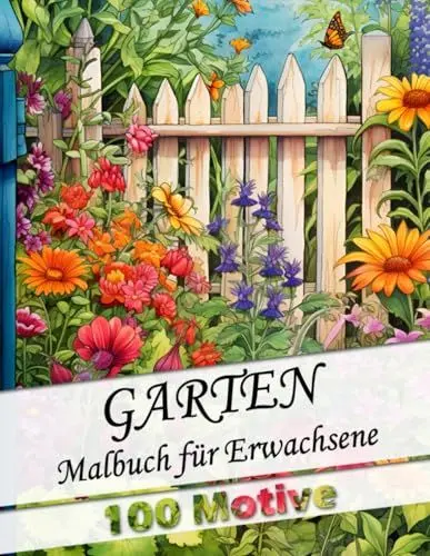 Produktbild: Malbuch für Erwachsene Garten - mit 100 wunderschönen neuen Gartenmotiven: Anti-Stress Ausmalbuch für Entspannung und Stressabbau als Geschenk für ... (Garten Malbücher für Erwachsene, Band 3)