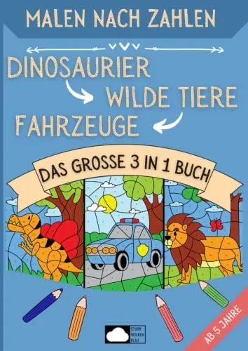 Produktbild: Malen nach Zahlen ab 5: Dinosaurier, Wilde Tiere & Fahrzeuge - Das große 3 in 1 Buch mit 90 Motiven in DIN A4 Format