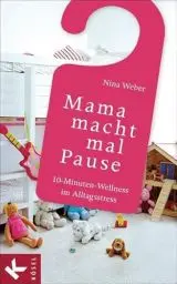 Produktbild: Mama macht mal Pause: 10-Minuten-Wellness im Alltagsstress