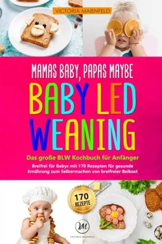 Produktbild: Mamas Baby, Papas maybe - Baby led Weaning – das große BLW Kochbuch für Anfänger: Breifrei für Babys mit 170 Rezepten für gesunde Ernährung zum Selbermachen von breifreier Beikost