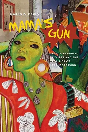 Produktbild: Mama's Gun: Black Maternal Figures and the Politics of Transgression (Black Performance and Cultural Criticism)