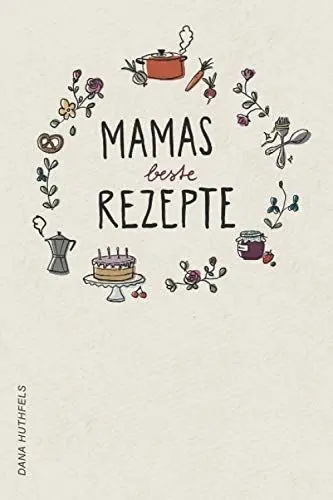 Produktbild: Mamas beste Rezepte: Leeres Rezeptheft für Mamas Tipps und Tricks | Rezepte zum Backen, Kochen und Braten festhalten | Kochbuch mit viel Platz für eigene Ideen