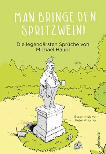 Produktbild: Man bringe den Spritzwein! - Die legendärsten Sprüche von Michael Häupl