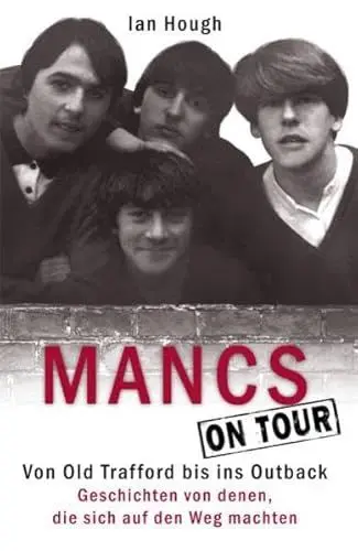 Produktbild: Mancs On Tour: Von Old Trafford bis ins Outback. Geschichten von denen, die sich auf den Weg machten