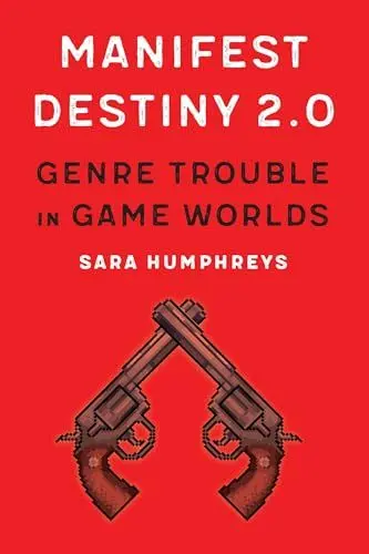 Produktbild: Manifest Destiny 2.0: Genre Trouble in Game Worlds (Postwestern Horizons)