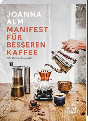 Produktbild: Manifest für besseren Kaffee: Ein einzigartiger Einblick in die Welt des Kaffees. Vom Anbau bis zur fertigen Tasse mit perfekter Zubereitung