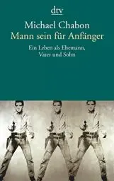 Produktbild: Mann sein für Anfänger: Ein Leben als Ehemann, Vater und Sohn