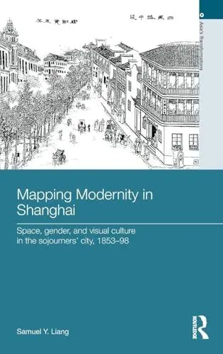 Produktbild: Mapping Modernity in Shanghai: Space, Gender, and Visual Culture in the Sojourners' City, 1853-98 (Asia's Transformations)