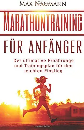 Produktbild: Marathontraining für Anfänger: Der ultimative Ernährungs- und Trainingsplan für den leichten Einstieg. (Marathon, Marathon Training, Marathon ... Laufen, Joggen, Laufen für Einsteiger)
