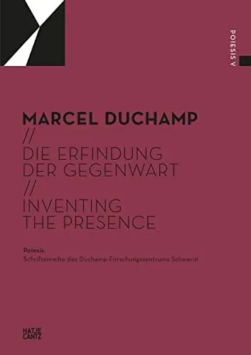 Produktbild: Marcel Duchamp: Die Erfindung der Gegenwart / Inventing the Present (Poiesis. Schriftenreihe des Duchamp-Forschungszentrums)