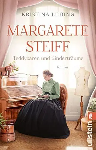 Produktbild: Margarete Steiff - Teddybären und Kinderträume: Roman | Mitreißende Romanbiografie über die Mutter aller Kuscheltiere (Ikonen ihrer Zeit, Band 7)