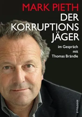Produktbild: Mark Pieth - Der Korruptionsjäger: im Gespräch mit Thomas Brändle und Siri Schubert