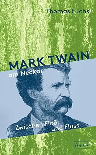 Produktbild: Mark Twain am Neckar: Zwischen Floß und Fluss. Mit Mark Twain auf Erkundungsfahrt durchs Neckartal. An den Ufern des Neckars und in der Kurpfalz ... Kindheit am Mississippi wieder. (Köpfe)