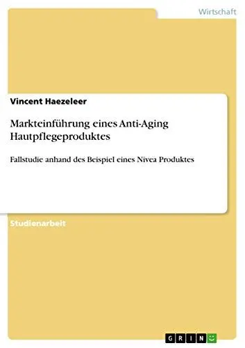 Produktbild: Markteinführung eines Anti-Aging Hautpflegeproduktes: Fallstudie anhand des Beispiel eines Nivea Produktes