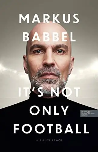 Produktbild: Markus Babbel – It's not only Football: Die Autobiografie des ehemaligen FC-Bayern-Stars und Fußball-Europameisters