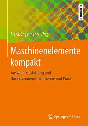 Produktbild: Maschinenelemente kompakt: Auswahl, Gestaltung und Dimensionierung in Theorie und Praxis