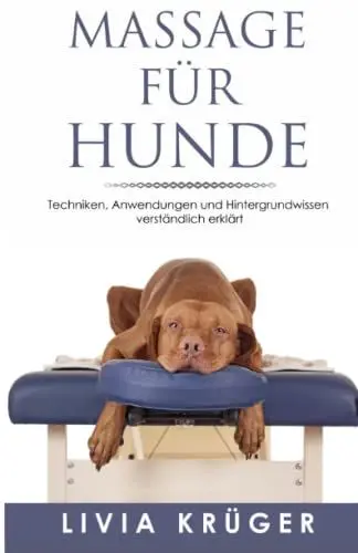 Produktbild: Massage für Hunde -Techniken, Anwendungen und Hintergrundwissen verständlich erklärt: Von Physiotherapie über Akupressur bis zu TTouch, alles was ihrem Hund gut tut