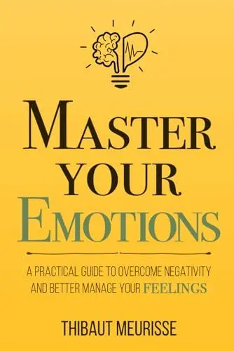 Produktbild: Master Your Emotions: A Practical Guide to Overcome Negativity and Better Manage Your Feelings (Mastery Series, Band 1)