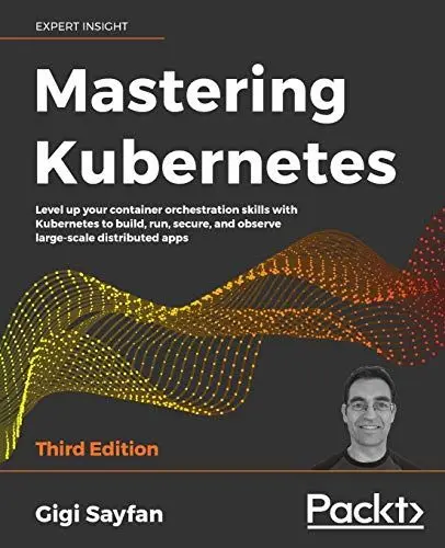Produktbild: Mastering Kubernetes: Level up your container orchestration skills with Kubernetes to build, run, secure, and observe large-scale distributed apps, 3rd Edition