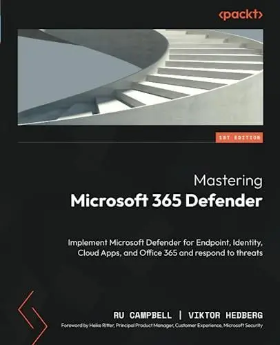 Produktbild: Mastering Microsoft 365 Defender: Implement Microsoft Defender for Endpoint, Identity, Cloud Apps, and Office 365 and respond to threats