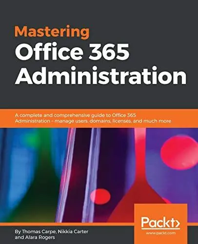 Produktbild: Mastering Office 365 Administration: A complete and comprehensive guide to Office 365 Administration - manage users, domains, licenses, and much more