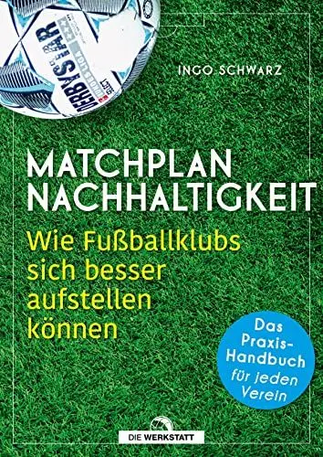 Produktbild: Matchplan Nachhaltigkeit: Wie Fußballklubs sich besser aufstellen können - das Praxis-Handbuch für jeden Verein