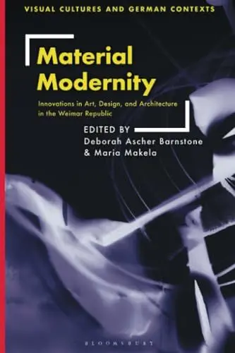 Produktbild: Material Modernity: Innovations in Art, Design, and Architecture in the Weimar Republic (Visual Cultures and German Contexts)