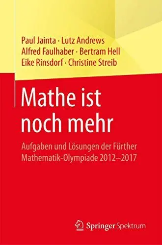 Produktbild: Mathe ist noch mehr: Aufgaben und Lösungen der Fürther Mathematik-Olympiade 2012–2017