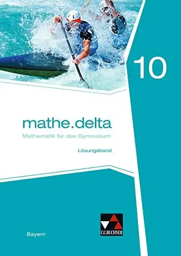 Produktbild: mathe.delta – Bayern / mathe.delta Bayern LB 10: Mathematik für das Gymnasium (mathe.delta – Bayern: Mathematik für das Gymnasium)